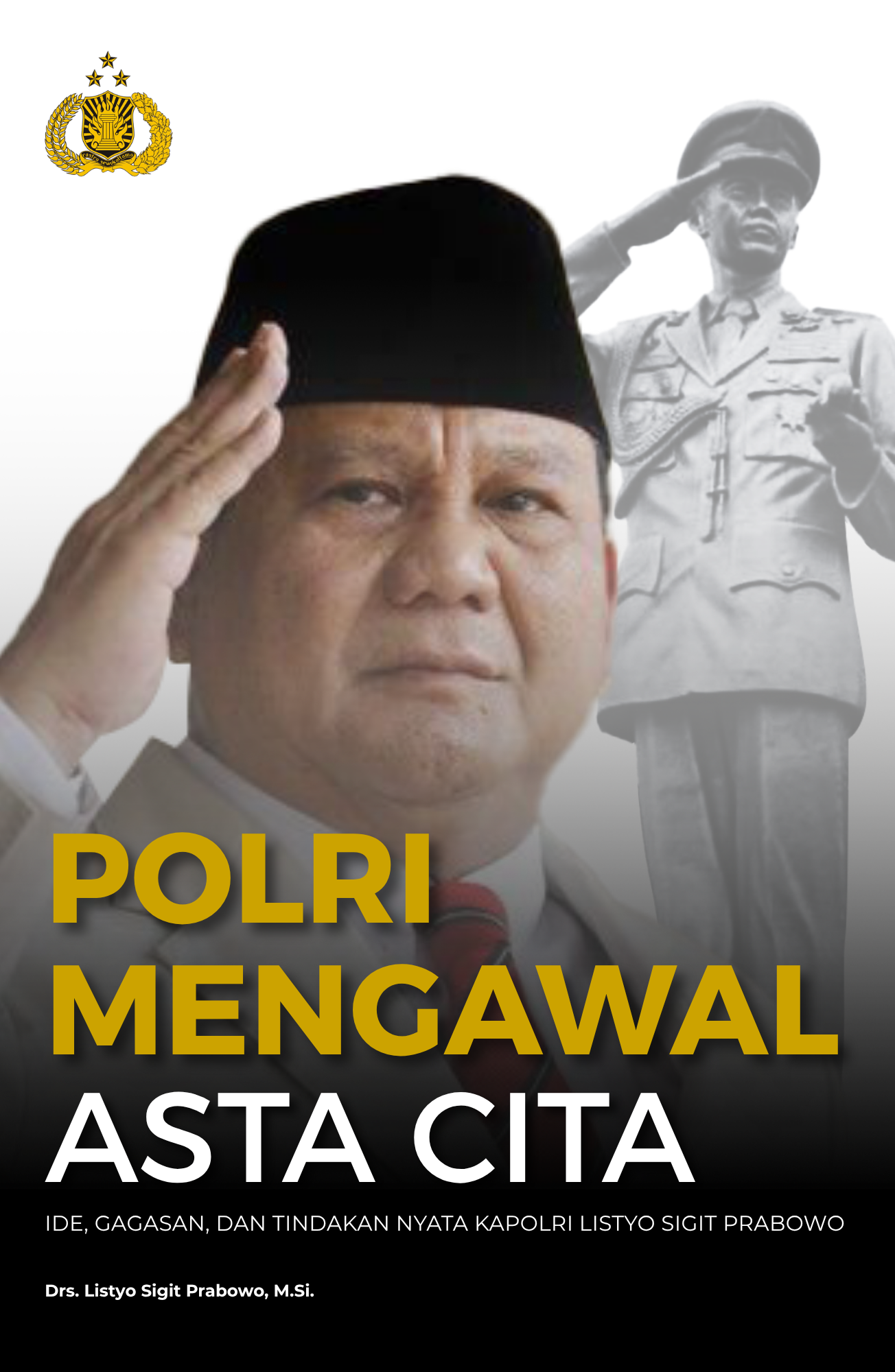 POLRI MENGAWAL ASTA CITA IDE, GAGASAN, DAN TINDAKAN NYATA KAPOLRI LISTYO SIGIT PRABOWO 