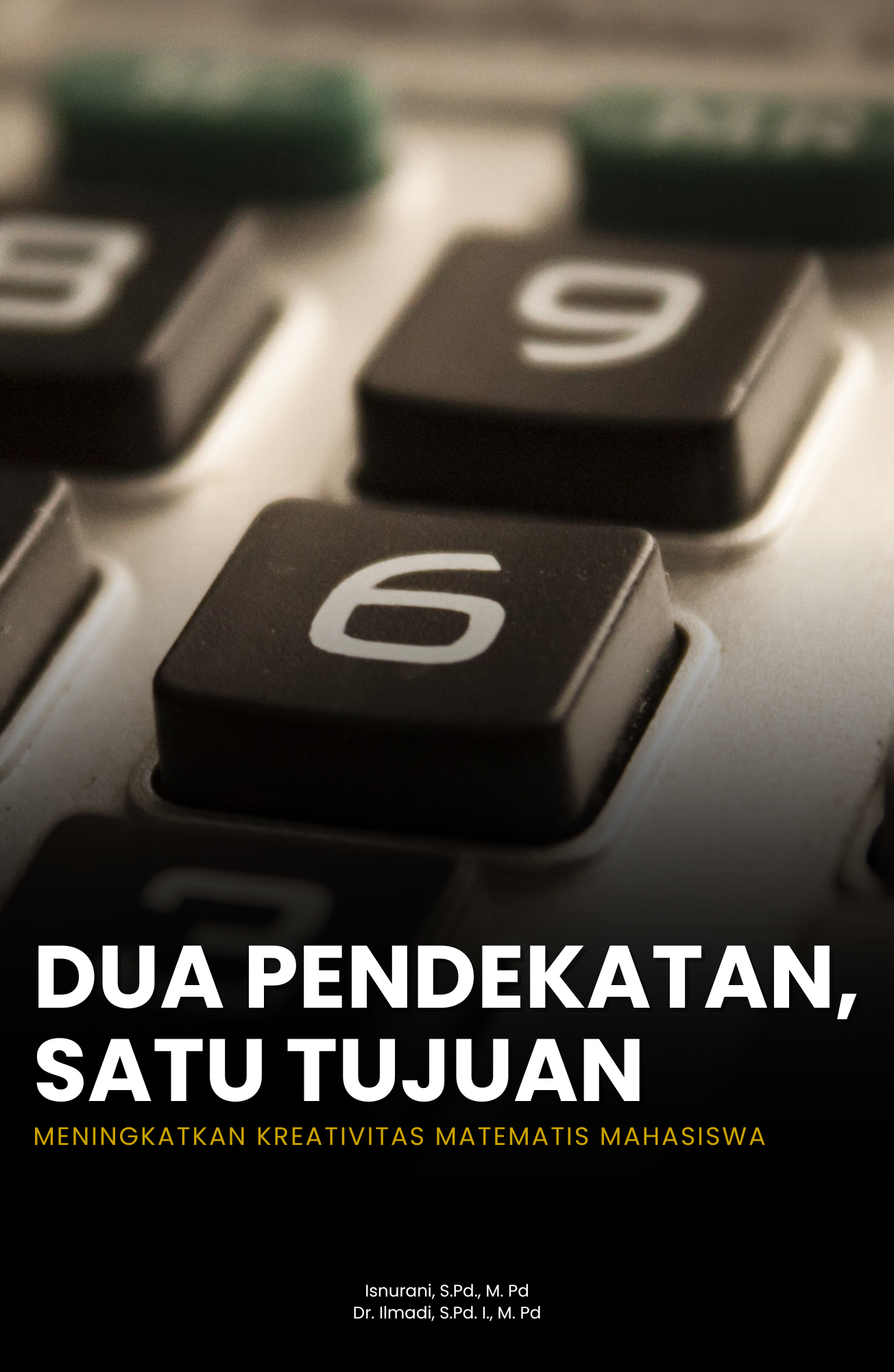 DUA PENDEKATAN, SATU TUJUAN: MENINGKATKAN KREATIVITAS MATEMATIS MAHASISWA 